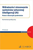 Wdrażanie i stosowanie systemów sztucznej inteligencji (AI). Prawa i obowiązki podmiotów. Komentarz praktyczny