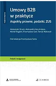 Umowy B2B w praktyce. Aspekty prawne, podatki, ZUS + wzory do pobrania