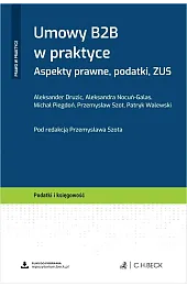 Umowy B2B w praktyce. Aspekty prawne,,zbiorowa Praca