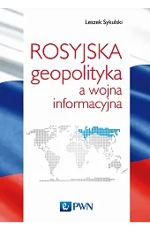 Rosyjska geopolityka a wojna informacyjna