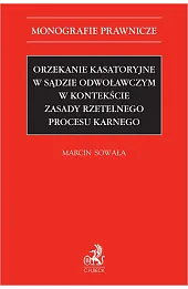 Orzekanie kasatoryjne w sądzie odwoławczym w kontekście zasady rzetelnego procesu karnego