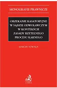 Orzekanie kasatoryjne w sądzie odwoławczym w kontekście zasady rzetelnego procesu karnego