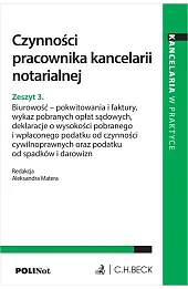 Czynności pracownika kancelarii notarialnej. Zeszyt 3. Biurowość - pokwitowania i faktury, wykaz pobranych opłat sądowych, deklaracje o wysokości pobranego i wpłaconego podatku od czynności cywilnoprawnych oraz podatku od spadków i darowizn