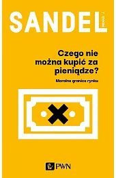 Czego nie można kupić za pieniądze?J.Michael Sandel