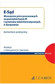 E-Sąd. Wnoszenie pism procesowych za pośrednictwem PI i systemów teleinformatycznych, e-doręczenia. Komentarz praktyczny