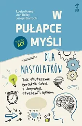 W pułapce myśli - dla nastolatków.,Louise Hayes
