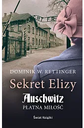 Sekret Elizy. Auschwitz. Płatna miłość (wydanie,RettingerW. Dominik