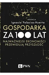 Gospodarka za 100 latIgnacio Palacios-Huerta