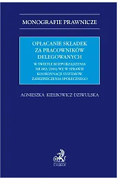 Opłacanie składek za pracowników delegowanych w świetle rozporządzenia nr 883/2004/WE w sprawie koordynacji systemów zabezpieczenia społecznego