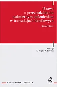 Ustawa o przeciwdziałaniu nadmiernym opóźnieniom w transakcjach handlowych. Komentarz