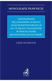 Zastosowanie mechanizmów ochrony osób dyskryminowanych do ochrony sygnalistów w świetle teorii multicentryczności prawa