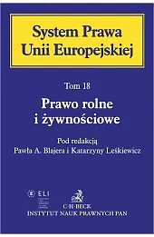 Prawo rolne i żywnościowe. System Prawa Unii Europejskiej. Tom 18