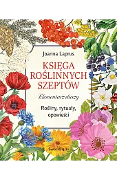 Księga roślinnych szeptów. Elementarz duszy. Rośliny,,Joanna Laprus