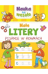 Nauka na wesoło. Małe litery. Pisanie,zbiorowa Praca