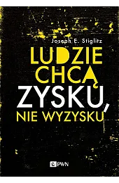 Ludzie chcą zysku, nie wyzyskuE.Joseph Stiglitz