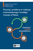 Procesy i problemy w realizacji zrównoważonego i trwałego rozwoju w Polsce.