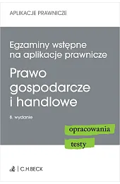 Egzaminy wstępne na aplikacje prawnicze. Prawo gospodarcze i handlowe. Opracowania, testy
