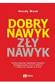 Dobry nawyk, zły nawyk. Potwierdzone naukowo sposoby wprowadzania pozytywnych i trwałych zmian w życ