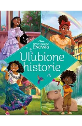 Ulubione historie. Disney Nasze magiczne Encanto)(tłum. Ewa Tarnowska