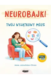 Neurobajki. Twój wyjątkowy mózg. Twój wyjątkowy mózg