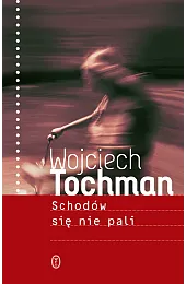 Schodów się nie paliWojciech Tochman