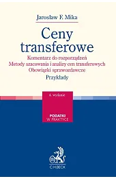 Ceny transferowe. Komentarz do rozporządzeń. Metody szacowania i analizy cen transferowych. Obowiązki sprawozdawcze. Przykłady