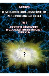 Filozoficznym traktem - Nowa Kosmologia. Wszechświat grawitacji dualnej. Tom 4. Kwestie nie do końca