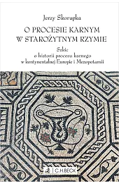 O procesie karnym w starożytnym Rzymie. Szkic o historii procesu karnego w kontynentalnej Europie i Mezopotamii