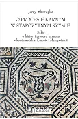 O procesie karnym w starożytnym Rzymie. Szkic o historii procesu karnego w kontynentalnej Europie i Mezopotamii