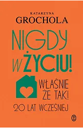 Nigdy w życiu!Katarzyna Grochola