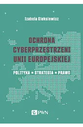 Ochrona cyberprzestrzeni Unii EuropejskiejIzabela Oleksiewicz