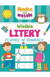 Nauka na wesoło. Wielkie litery. Pisanie,zbiorowa Praca