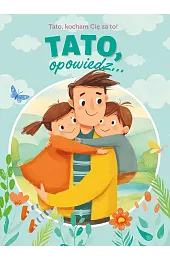 Tato, opowiedz... Tato. kocham Cię za,Paulina Płatkowska