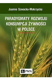 Paradygmaty rozwoju konsumpcji żywności w PolsceJoanna Szwacka-Mokrzycka
