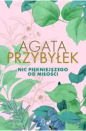 Nic piękniejszego od miłościAgata Przybyłek