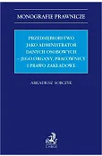 Przedsiębiorstwo jako administrator danych osobowych – jego organy, pracownicy i prawo zakładowe