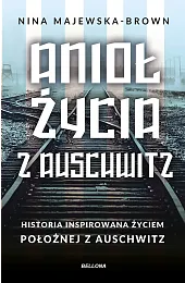 Anioł życia z Auschwitz. Historia inspirowana,Nina Majewska-Brown