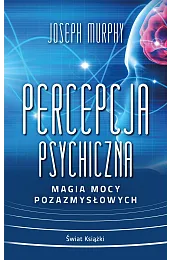 Percepcja psychiczna: magia mocy pozazmysłowej (wydanie,Joseph Murphy