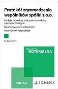 Protokół zgromadzenia wspólników spółki z o.o. Funkcja, procedura, znaczenie dowodowe i spory korporacyjne. Klauzule w aktach notarialnych. Wzory aktów notarialnych + wzory do pobrania