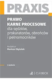 Prawo karne procesowe dla sędziów, prokuratorów, obrońców i pełnomocników. Praxis