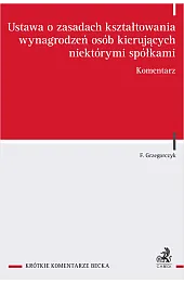 Ustawa o zasadach kształtowania wynagrodzeń osób kierujących niektórymi spółkami. Komentarz