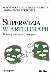 Superwizja w arteterapii. Konteksty teoretyczne i,Aleksandra Chmielnicka-Plaskota