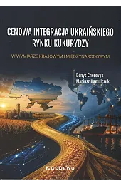 Cenowa integracja ukraińskiego rynku kukurydzy w wymiarze krajowym i międzynarodowym