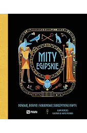 Mity egipskie. Bogowie, boginie i faraonowie starożytnego Egiptu