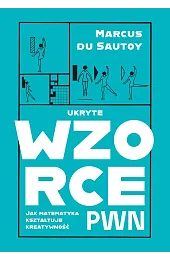 Ukryte wzorce. Jak matematyka kształtuje kreatywnośćMarcus du Sautoy