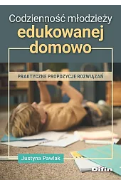 Codzienność młodzieży edukowanej domowo. Praktyczne propozycje,Justyna Pawlak