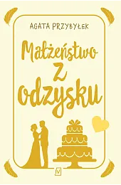 Małżeństwo z odzyskuAgata Przybyłek