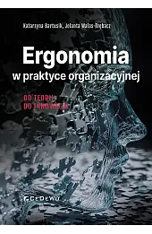 Ergonomia w praktyce organizacyjnej. Od teorii do innowacji