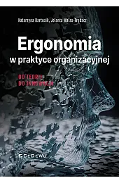 Ergonomia w praktyce organizacyjnej. Od teorii,Bartusik Katarzyna