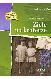 Ziele na kraterze (wydanie z opracowaniem i streszczeniem)